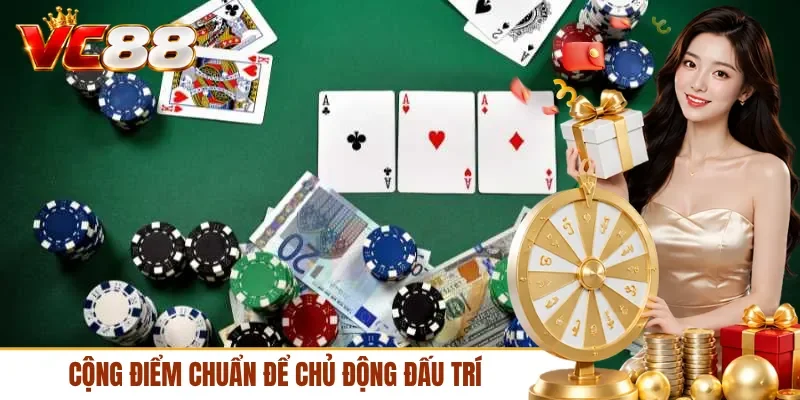 Cộng điểm chuẩn để chủ động đấu trí