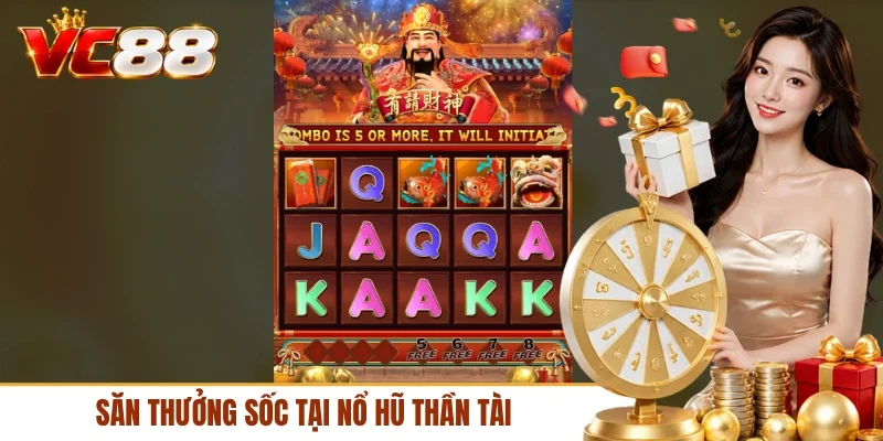 Săn thưởng sốc tại nổ hũ Thần Tài