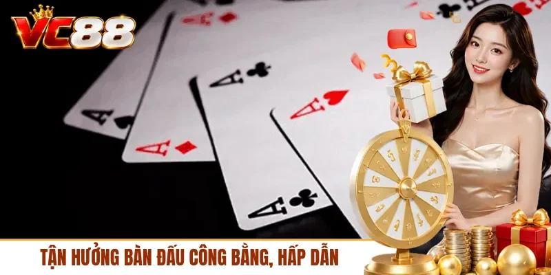 Tận hưởng bàn đấu công bằng, hấp dẫn