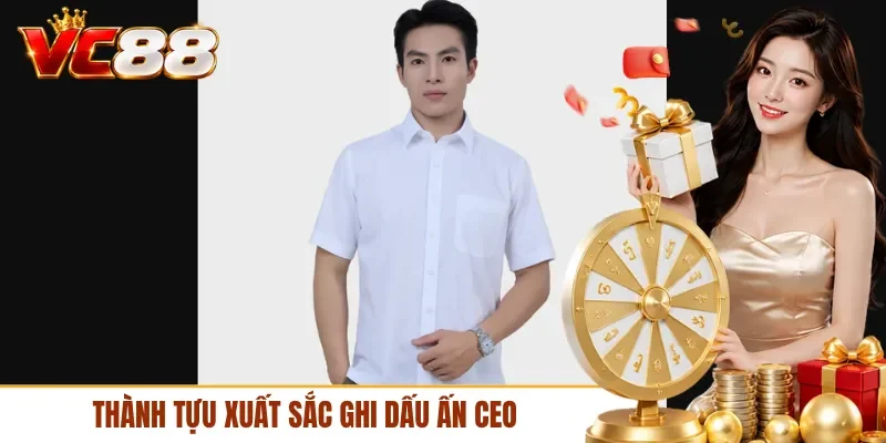 Thành tựu xuất sắc ghi dấu ấn CEO